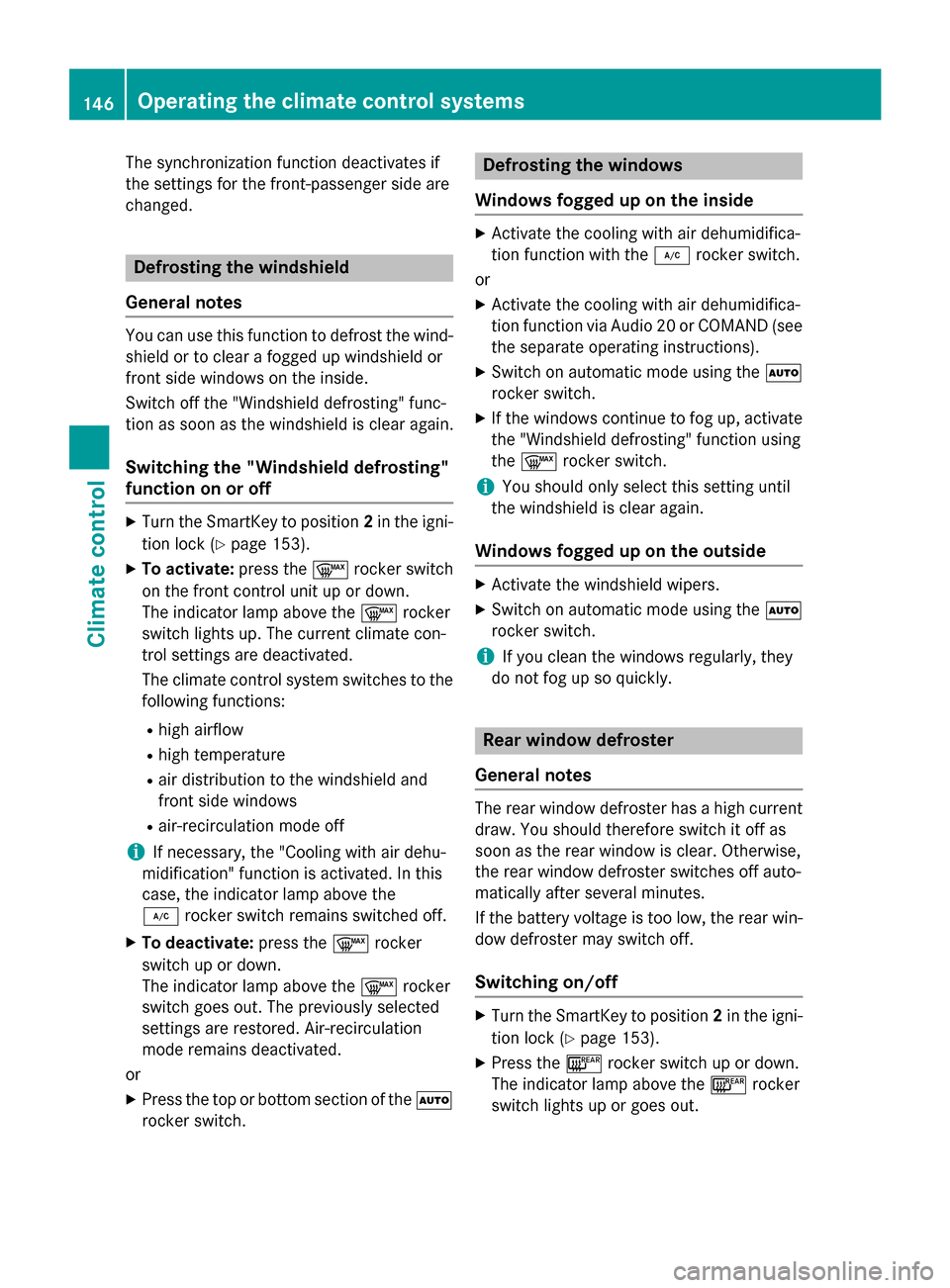 MERCEDES-BENZ GLC-Class 2016 X253 Owners Manual The synchronization function deactivates if
the settings for the front-passenger side are
changed.
Defrosting the windshield
General notes
You can use this function to defrost the wind-
shield or to c MERCEDES-BENZ GLC-Class 2016 X253 Owners Manual The synchronization function deactivates if
the settings for the front-passenger side are
changed.
Defrosting the windshield
General notes
You can use this function to defrost the wind-
shield or to c