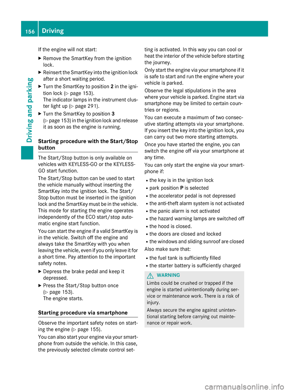 MERCEDES-BENZ GLC-Class 2016 X253 Owners Manual If the engine will not start:
XRemove the SmartKey from the ignition
lock.
XReinsert the SmartKey into the ignition lock
after a short waiting period.
XTurn the SmartKey to position2in the igni-
tion MERCEDES-BENZ GLC-Class 2016 X253 Owners Manual If the engine will not start:
XRemove the SmartKey from the ignition
lock.
XReinsert the SmartKey into the ignition lock
after a short waiting period.
XTurn the SmartKey to position2in the igni-
tion