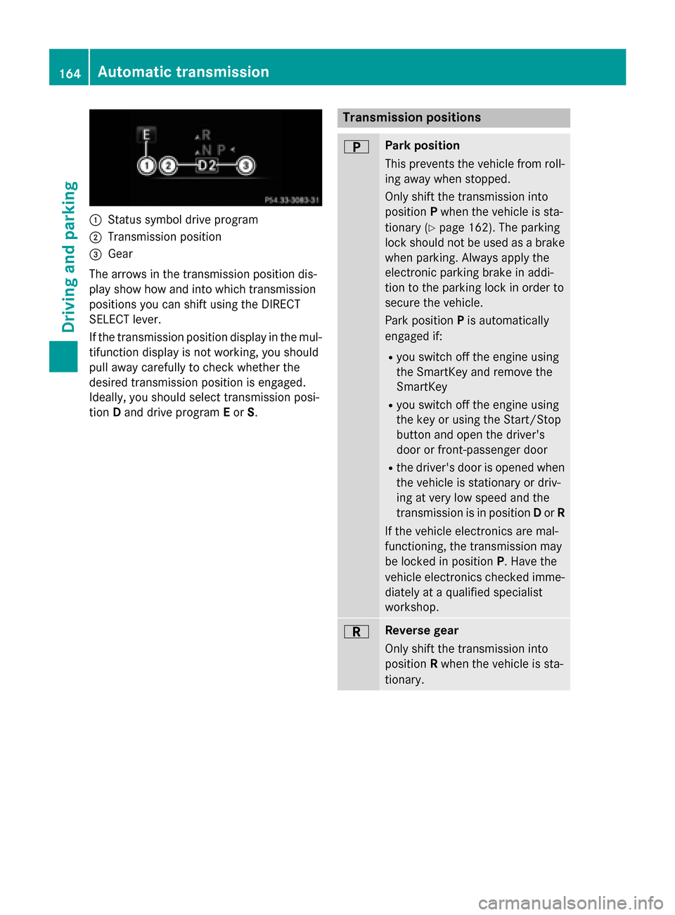 MERCEDES-BENZ GLC-Class 2016 X253 Owners Manual :Status symbol drive program
;Transmission position
=Gear
The arrows in the transmission position dis-
play show how and into which transmission
positions you can shift using the DIRECT
SELECT lever.
MERCEDES-BENZ GLC-Class 2016 X253 Owners Manual :Status symbol drive program
;Transmission position
=Gear
The arrows in the transmission position dis-
play show how and into which transmission
positions you can shift using the DIRECT
SELECT lever.