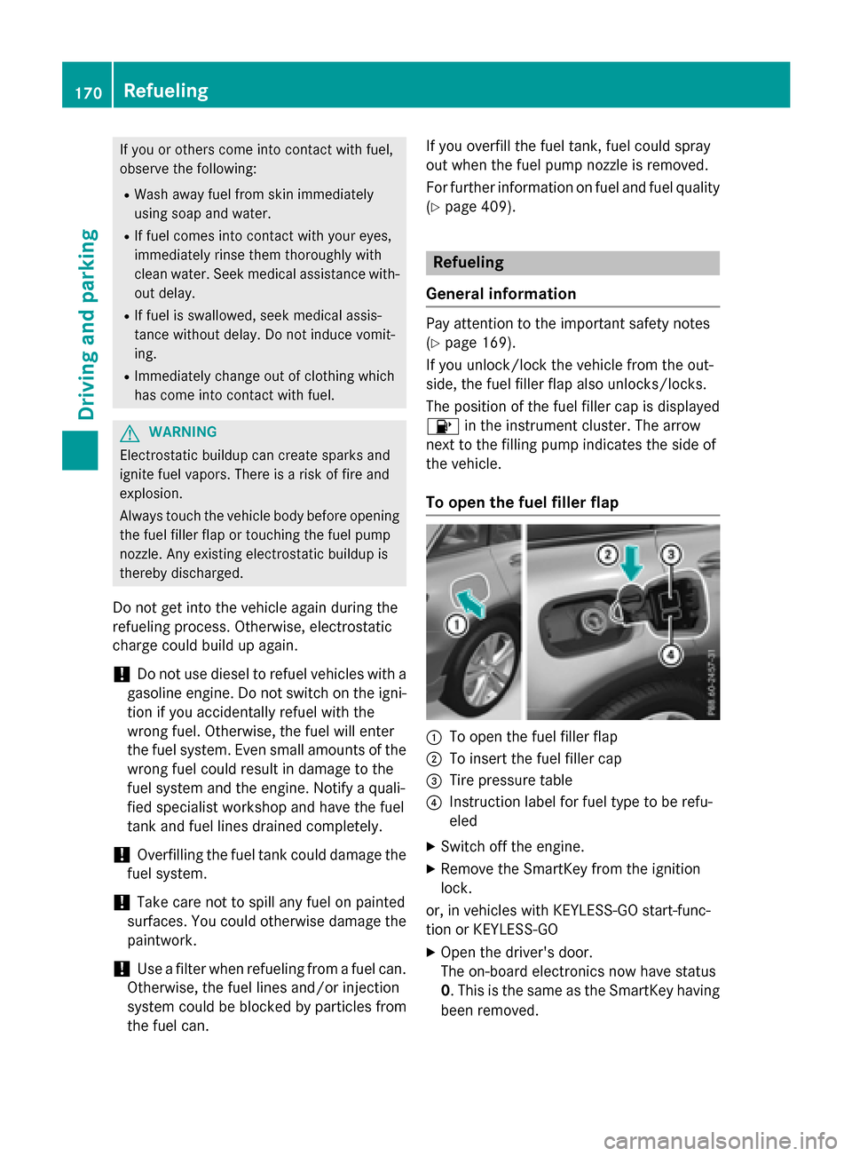MERCEDES-BENZ GLC-Class 2016 X253 Owners Manual If you or others come into contact with fuel,
observe the following:
RWash away fuel from skin immediately
using soap and water.
RIf fuel comes into contact with your eyes,
immediately rinse them thor MERCEDES-BENZ GLC-Class 2016 X253 Owners Manual If you or others come into contact with fuel,
observe the following:
RWash away fuel from skin immediately
using soap and water.
RIf fuel comes into contact with your eyes,
immediately rinse them thor