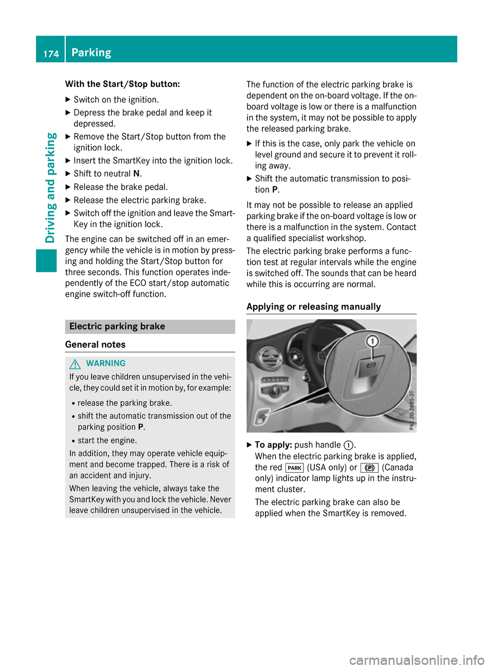 MERCEDES-BENZ GLC-Class 2016 X253 Owners Manual With the Start/Stop button:
XSwitch on the ignition.
XDepress the brake pedal and keep it
depressed.
XRemove the Start/Stop button from the
ignition lock.
XInsert the SmartKey into the ignition lock.
MERCEDES-BENZ GLC-Class 2016 X253 Owners Manual With the Start/Stop button:
XSwitch on the ignition.
XDepress the brake pedal and keep it
depressed.
XRemove the Start/Stop button from the
ignition lock.
XInsert the SmartKey into the ignition lock.