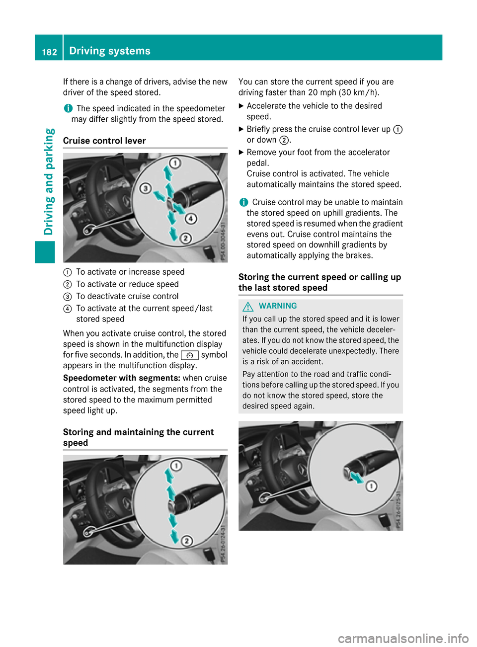 MERCEDES-BENZ GLC-Class 2016 X253 Owners Manual If there is a change of drivers, advise the new
driver of the speed stored.
iThe speed indicated in the speedometer
may differ slightly from the speed stored.
Cruise control lever
:To activate or incr MERCEDES-BENZ GLC-Class 2016 X253 Owners Manual If there is a change of drivers, advise the new
driver of the speed stored.
iThe speed indicated in the speedometer
may differ slightly from the speed stored.
Cruise control lever
:To activate or incr