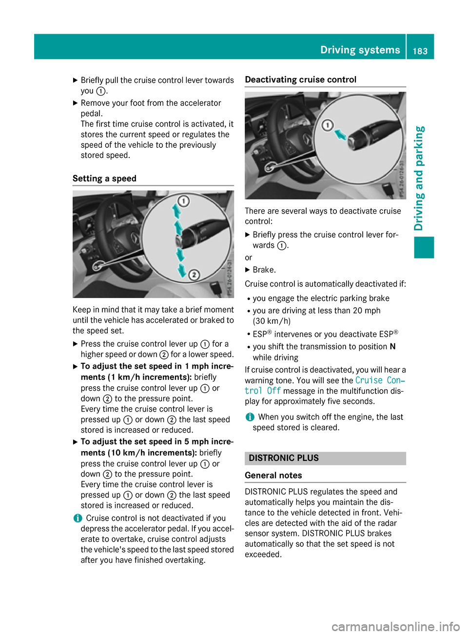 MERCEDES-BENZ GLC-Class 2016 X253 Owners Manual XBriefly pull the cruise control lever towardsyou :.
XRemove your foot from the accelerator
pedal.
The first time cruise control is activated, it
stores the current speed or regulates the
speed of the MERCEDES-BENZ GLC-Class 2016 X253 Owners Manual XBriefly pull the cruise control lever towardsyou :.
XRemove your foot from the accelerator
pedal.
The first time cruise control is activated, it
stores the current speed or regulates the
speed of the