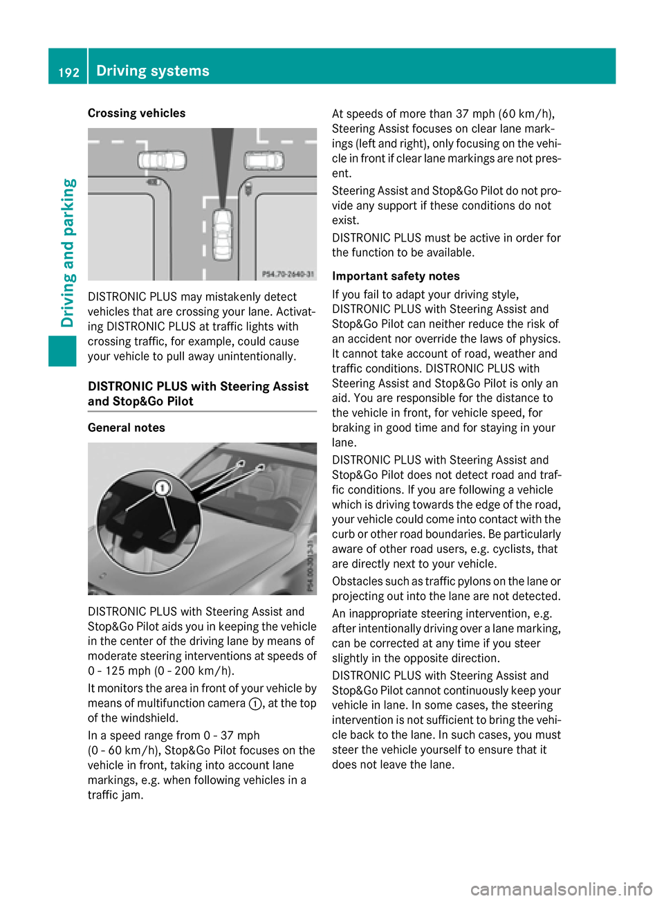 MERCEDES-BENZ GLC-Class 2016 X253 Owners Manual Crossing vehicles
DISTRONIC PLUS may mistakenly detect
vehicles that are crossing your lane. Activat-
ing DISTRONIC PLUS at traffic lights with
crossing traffic, for example, could cause
your vehicle MERCEDES-BENZ GLC-Class 2016 X253 Owners Manual Crossing vehicles
DISTRONIC PLUS may mistakenly detect
vehicles that are crossing your lane. Activat-
ing DISTRONIC PLUS at traffic lights with
crossing traffic, for example, could cause
your vehicle