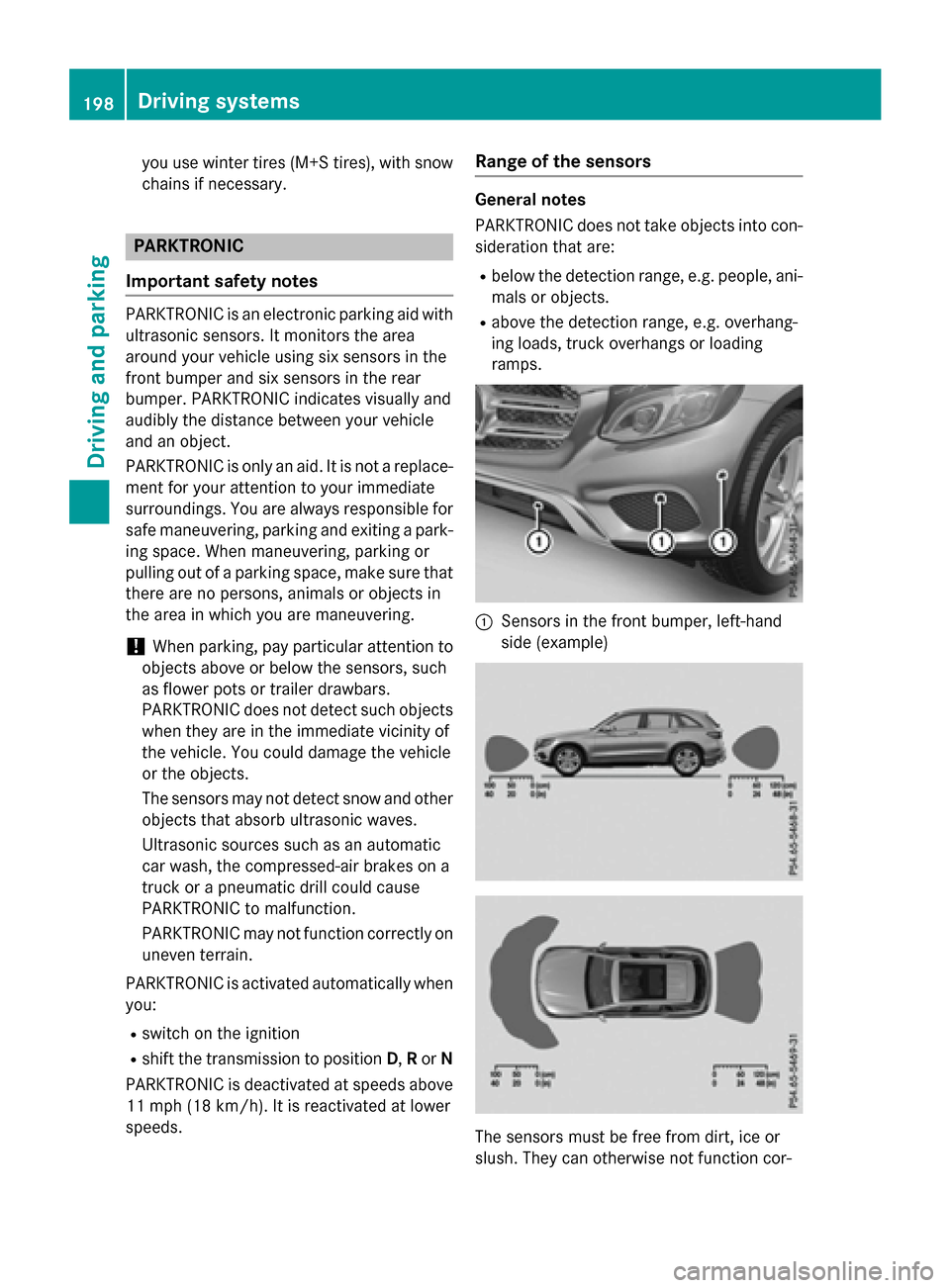 MERCEDES-BENZ GLC-Class 2016 X253 Owners Manual you use wintertires (M+S tire s), with snow
chains if necessary.
PARKTRONIC
Important safety notes
PARKTRONIC is an electronic parking aid with ultrasonic sensors. It monitors the area
around your veh MERCEDES-BENZ GLC-Class 2016 X253 Owners Manual you use wintertires (M+S tire s), with snow
chains if necessary.
PARKTRONIC
Important safety notes
PARKTRONIC is an electronic parking aid with ultrasonic sensors. It monitors the area
around your veh