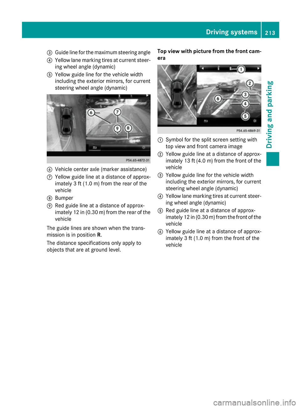 MERCEDES-BENZ GLC-Class 2016 X253 Owners Manual =Guide line for the maximum steering angle
?Yellow lane marking tires at current steer-
ing wheel angle (dynamic)
AYellow guide line for the vehicle width
including the exterior mirrors, for current
s MERCEDES-BENZ GLC-Class 2016 X253 Owners Manual =Guide line for the maximum steering angle
?Yellow lane marking tires at current steer-
ing wheel angle (dynamic)
AYellow guide line for the vehicle width
including the exterior mirrors, for current
s