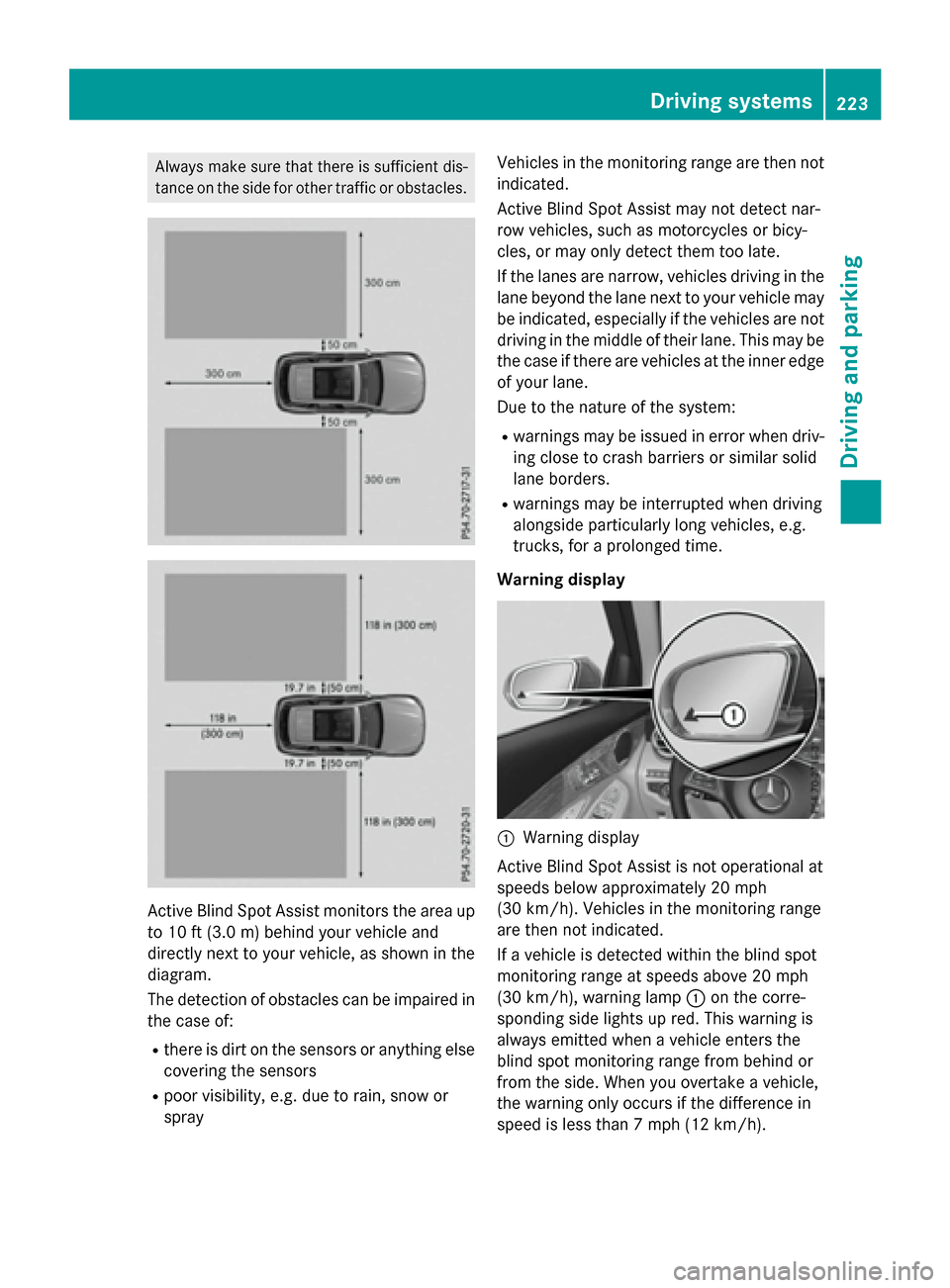 MERCEDES-BENZ GLC-Class 2016 X253 Owners Manual Always make sure that there is sufficient dis-
tance on the side for other traffic or obstacles.
Active Blind Spot Assist monitors the area up
to 10 ft (3.0m) behind your vehicle and
directly next to MERCEDES-BENZ GLC-Class 2016 X253 Owners Manual Always make sure that there is sufficient dis-
tance on the side for other traffic or obstacles.
Active Blind Spot Assist monitors the area up
to 10 ft (3.0m) behind your vehicle and
directly next to