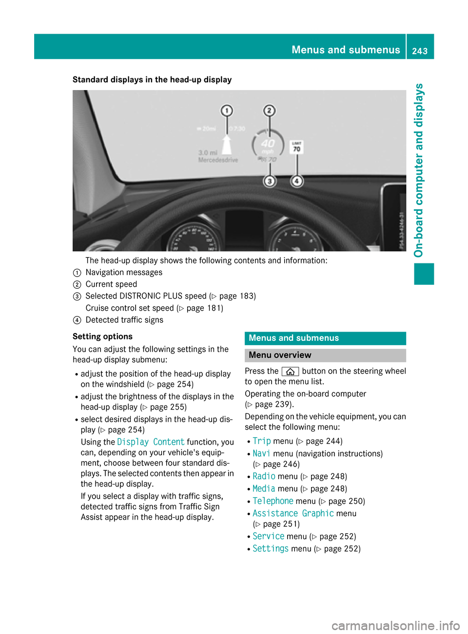 MERCEDES-BENZ GLC-Class 2016 X253 Owners Manual Standard displays in the head-up display
The head-up display shows the following contents and information:
:Navigation messages
;Current speed
=Selected DISTRONIC PLUS speed (Ypage 183)
Cruise control MERCEDES-BENZ GLC-Class 2016 X253 Owners Manual Standard displays in the head-up display
The head-up display shows the following contents and information:
:Navigation messages
;Current speed
=Selected DISTRONIC PLUS speed (Ypage 183)
Cruise control
