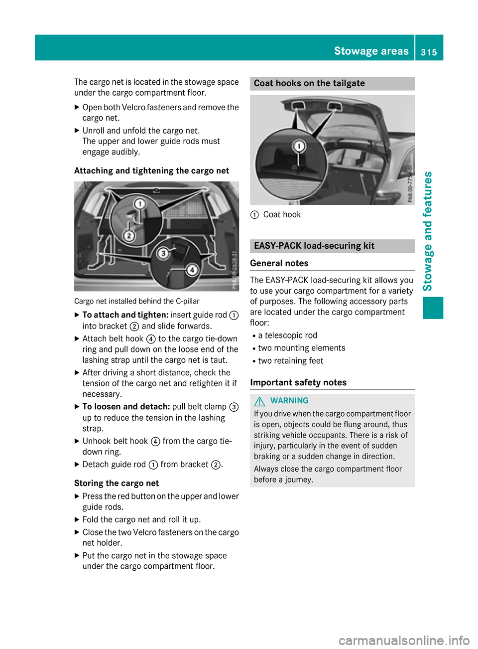 MERCEDES-BENZ GLC-Class 2016 X253 Owners Manual The cargo net is located in the stowage space
under the cargo compartment floor.
XOpen both Velcro fasteners and remove the
cargo net.
XUnroll and unfold the cargo net.
The upper and lower guide rods MERCEDES-BENZ GLC-Class 2016 X253 Owners Manual The cargo net is located in the stowage space
under the cargo compartment floor.
XOpen both Velcro fasteners and remove the
cargo net.
XUnroll and unfold the cargo net.
The upper and lower guide rods
