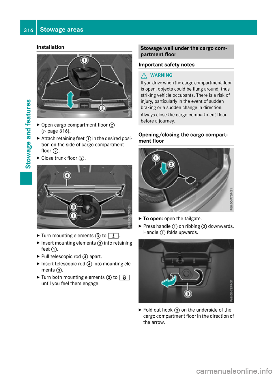 MERCEDES-BENZ GLC-Class 2016 X253 Owners Manual Installation
XOpen cargo compartment floor;
(
Ypage 316).
XAttach retaining feet :in the desired posi-
tion on the sideof cargo compartment
floor ;.
XClose trunk floor ;.
XTurn mounting elements =to=. MERCEDES-BENZ GLC-Class 2016 X253 Owners Manual Installation
XOpen cargo compartment floor;
(
Ypage 316).
XAttach retaining feet :in the desired posi-
tion on the sideof cargo compartment
floor ;.
XClose trunk floor ;.
XTurn mounting elements =to=.