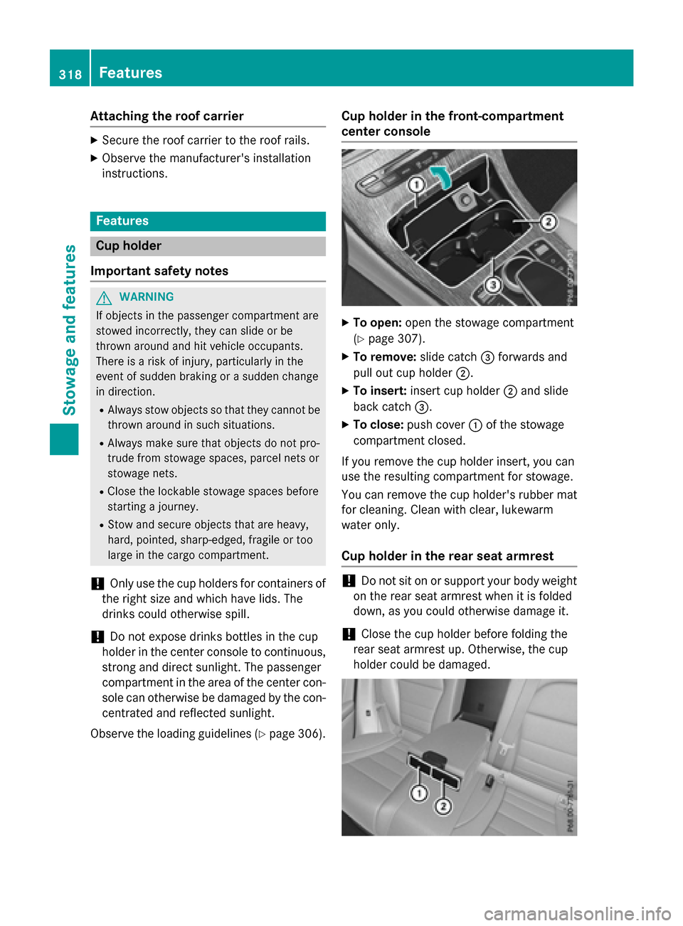 MERCEDES-BENZ GLC-Class 2016 X253 Owners Manual Attaching theroof car rier
XSecur eth eroo fcarrie rto th eroo frails .
XObserv eth emanufacturer sinstallation
instructions.
Features
Cup holder
Import ant safety notes
GWARNIN G
If objects in th ep MERCEDES-BENZ GLC-Class 2016 X253 Owners Manual Attaching theroof car rier
XSecur eth eroo fcarrie rto th eroo frails .
XObserv eth emanufacturer sinstallation
instructions.
Features
Cup holder
Import ant safety notes
GWARNIN G
If objects in th ep