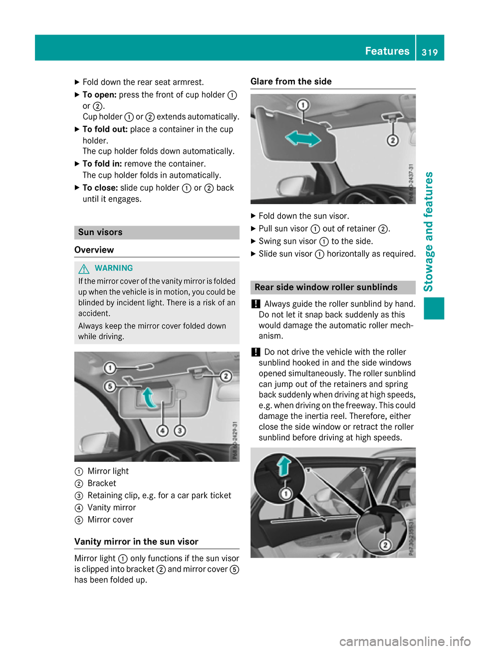 MERCEDES-BENZ GLC-Class 2016 X253 Service Manual XFold down the rear seat armrest.
XTo open:press the front of cup holder :
or ;.
Cup holder :or; extends automatically.
XTo fold out: place a container in the cup
holder.
The cup holder folds down aut