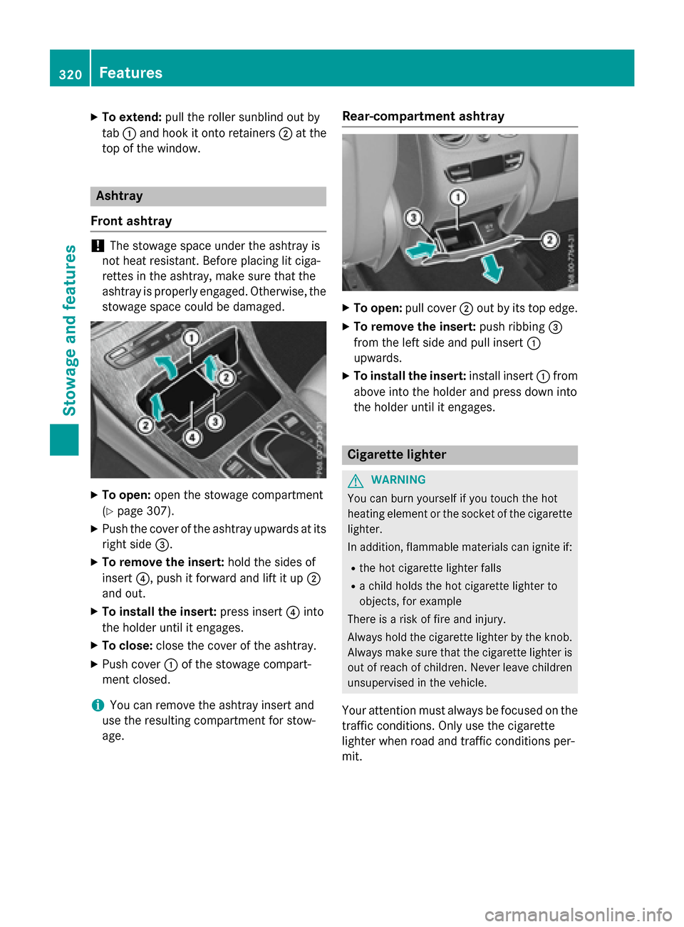 MERCEDES-BENZ GLC-Class 2016 X253 Owners Manual XTo extend:pull the roller sunblind out by
tab :and hook it onto retainers ;at the
top of the window.
Ashtray
Front ashtray
!The stowage space under the ashtray is
not heat resistant. Before placing l MERCEDES-BENZ GLC-Class 2016 X253 Owners Manual XTo extend:pull the roller sunblind out by
tab :and hook it onto retainers ;at the
top of the window.
Ashtray
Front ashtray
!The stowage space under the ashtray is
not heat resistant. Before placing l