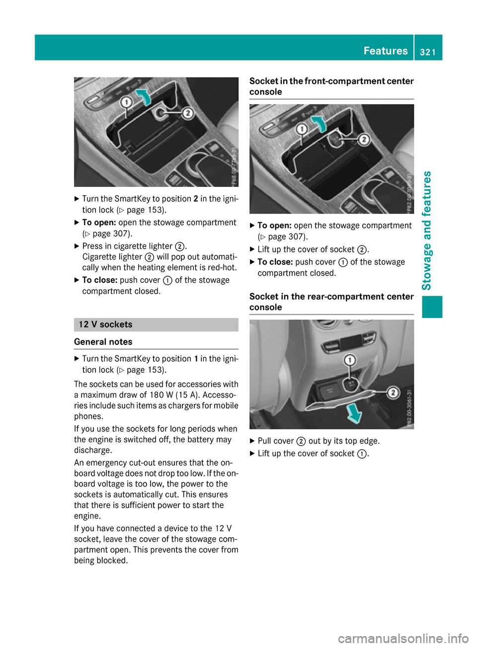 MERCEDES-BENZ GLC-Class 2016 X253 Owners Manual XTurn the SmartKey to position2in the igni-
tion lock (
Ypage 153).
XTo open: open the stowage compartment
(
Ypage 307).
XPress in cigarette lighter ;.
Cigarette lighter ;will pop out automati-
cally MERCEDES-BENZ GLC-Class 2016 X253 Owners Manual XTurn the SmartKey to position2in the igni-
tion lock (
Ypage 153).
XTo open: open the stowage compartment
(
Ypage 307).
XPress in cigarette lighter ;.
Cigarette lighter ;will pop out automati-
cally