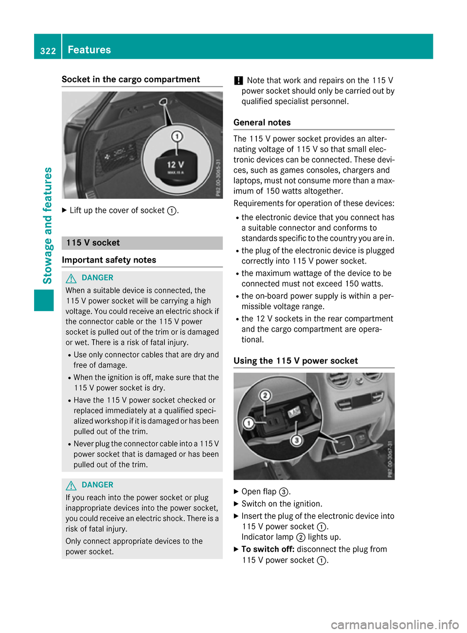 MERCEDES-BENZ GLC-Class 2016 X253 Owners Manual Socket in the cargo compartment
XLift up the cover of socket:.
115 V socket
Important safety notes
GDANGER
When a suitable device is connected, the
115 V power socket will be carrying a high
voltage. MERCEDES-BENZ GLC-Class 2016 X253 Owners Manual Socket in the cargo compartment
XLift up the cover of socket:.
115 V socket
Important safety notes
GDANGER
When a suitable device is connected, the
115 V power socket will be carrying a high
voltage.