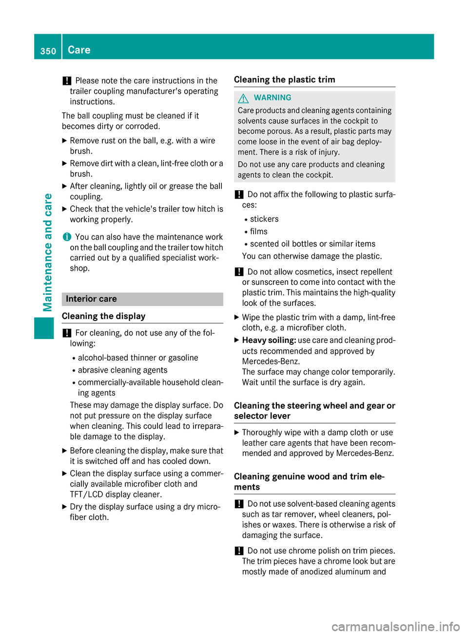 MERCEDES-BENZ GLC-Class 2016 X253 Owners Manual !Please note the care instructions in the
trailer coupling manufacturers operating
instructions.
The ball coupling must be cleaned if it
becomes dirty or corroded.
XRemove rust on the ball, e.g. with MERCEDES-BENZ GLC-Class 2016 X253 Owners Manual !Please note the care instructions in the
trailer coupling manufacturers operating
instructions.
The ball coupling must be cleaned if it
becomes dirty or corroded.
XRemove rust on the ball, e.g. with