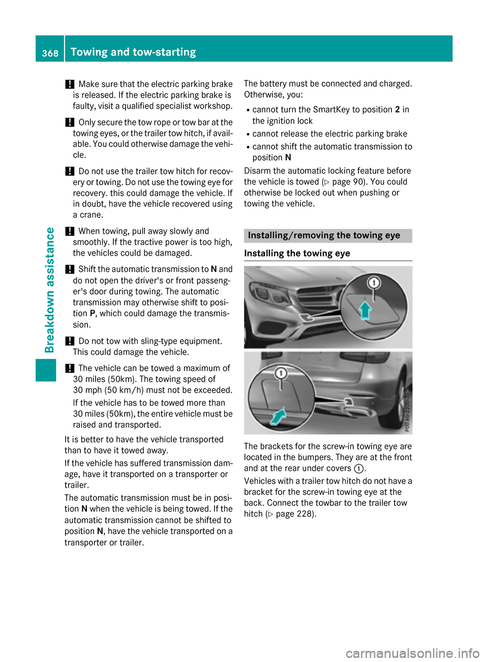 MERCEDES-BENZ GLC-Class 2016 X253 Owners Manual !Make sure that the electric parking brake
is released. If the electric parking brake is
faulty, visit a qualified specialist workshop.
!Only secure the tow rope or tow bar at the
towing eyes, or the MERCEDES-BENZ GLC-Class 2016 X253 Owners Manual !Make sure that the electric parking brake
is released. If the electric parking brake is
faulty, visit a qualified specialist workshop.
!Only secure the tow rope or tow bar at the
towing eyes, or the
