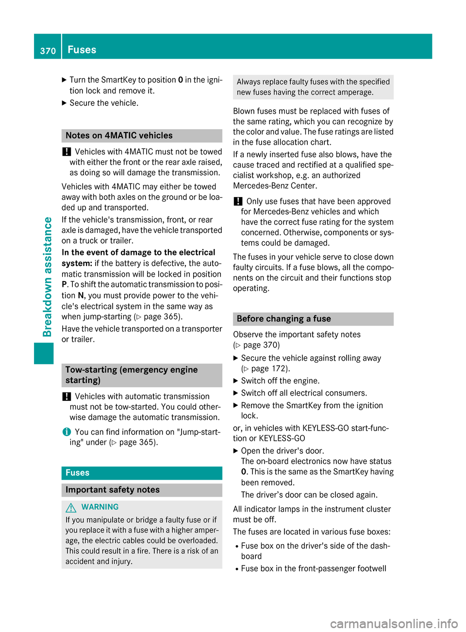 MERCEDES-BENZ GLC-Class 2016 X253 Owners Manual XTurn the SmartKey to position0in the igni-
tion lock and remove it.
XSecure the vehicle.
Notes on 4MATIC vehicles
!
Vehicles with 4MATIC must not be towed
with either the front or the rear axle raise