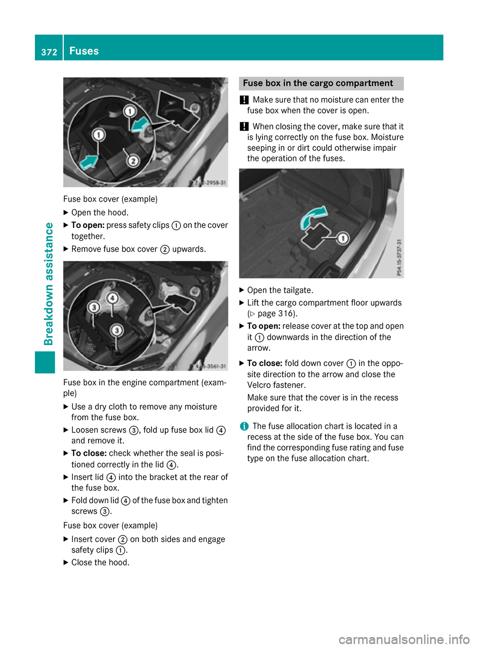 MERCEDES-BENZ GLC-Class 2016 X253 Owners Manual Fuse box cover (example)
XOpen the hood.
XTo open:press safety clips :on the cover
together.
XRemove fuse box cover ;upwards.
Fuse box in the engine compartment (exam-
ple)
XUse a dry cloth to remove MERCEDES-BENZ GLC-Class 2016 X253 Owners Manual Fuse box cover (example)
XOpen the hood.
XTo open:press safety clips :on the cover
together.
XRemove fuse box cover ;upwards.
Fuse box in the engine compartment (exam-
ple)
XUse a dry cloth to remove