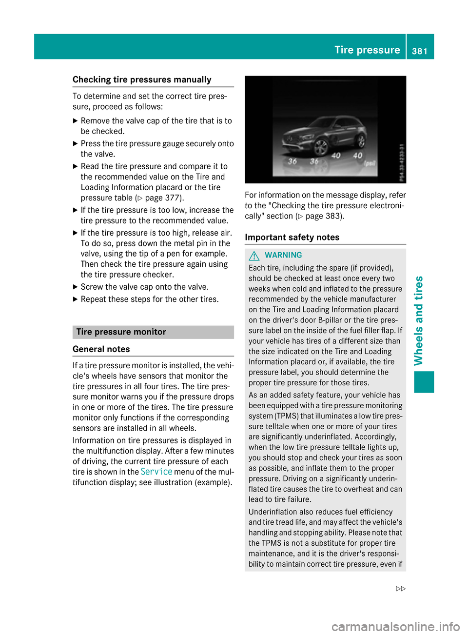 MERCEDES-BENZ GLC-Class 2016 X253 Owners Manual Checking tire pressures manually
To determine and set the correct tire pres-
sure, proceed as follows:
XRemove the valve cap of the tire that is to
be checked.
XPress the tire pressure gauge securely MERCEDES-BENZ GLC-Class 2016 X253 Owners Manual Checking tire pressures manually
To determine and set the correct tire pres-
sure, proceed as follows:
XRemove the valve cap of the tire that is to
be checked.
XPress the tire pressure gauge securely