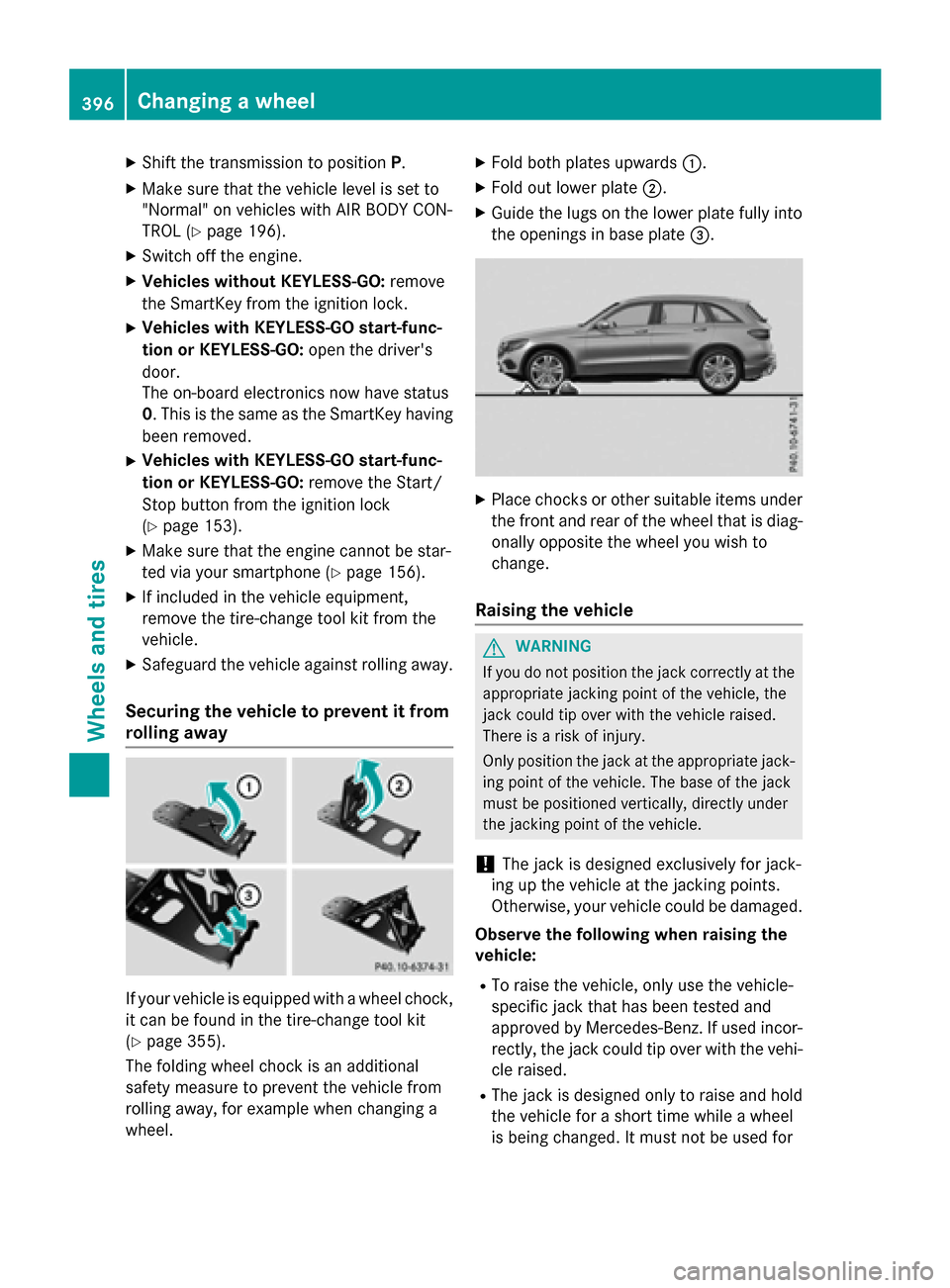 MERCEDES-BENZ GLC-Class 2016 X253 Owners Manual XShift the transmission to positionP.
XMake sure that the vehicle level is set to
"Normal" on vehicles with AIR BODY CON-
TROL (
Ypage 196).
XSwitch off the engine.
XVehicles without KEYLESS-GO:remove MERCEDES-BENZ GLC-Class 2016 X253 Owners Manual XShift the transmission to positionP.
XMake sure that the vehicle level is set to
"Normal" on vehicles with AIR BODY CON-
TROL (
Ypage 196).
XSwitch off the engine.
XVehicles without KEYLESS-GO:remove