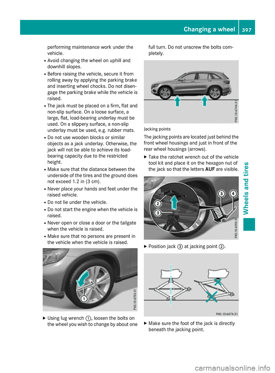 MERCEDES-BENZ GLC-Class 2016 X253 Owners Manual performing maintenance work under the
vehicle.
RAvoid changing the wheel on uphill and
downhill slopes.
RBefore raising the vehicle, secure it from
rolling away by applying the parking brake
and inser MERCEDES-BENZ GLC-Class 2016 X253 Owners Manual performing maintenance work under the
vehicle.
RAvoid changing the wheel on uphill and
downhill slopes.
RBefore raising the vehicle, secure it from
rolling away by applying the parking brake
and inser