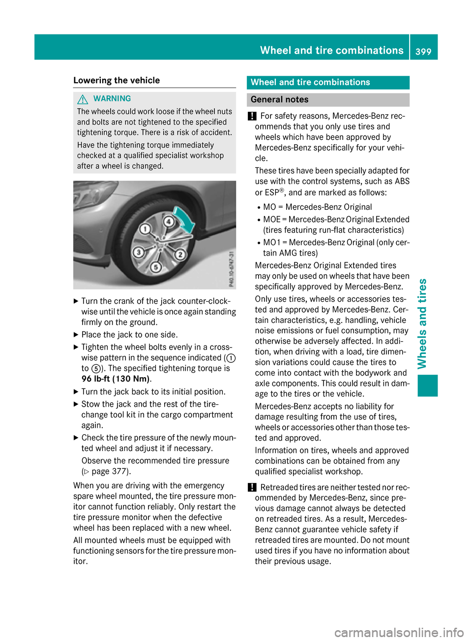MERCEDES-BENZ GLC-Class 2016 X253 Owners Manual Lowering the vehicle
GWARNING
The wheels could work loose if the wheel nuts and bolts are not tightened to the specified
tightening torque. There is a risk of accident.
Have the tightening torque imme MERCEDES-BENZ GLC-Class 2016 X253 Owners Manual Lowering the vehicle
GWARNING
The wheels could work loose if the wheel nuts and bolts are not tightened to the specified
tightening torque. There is a risk of accident.
Have the tightening torque imme