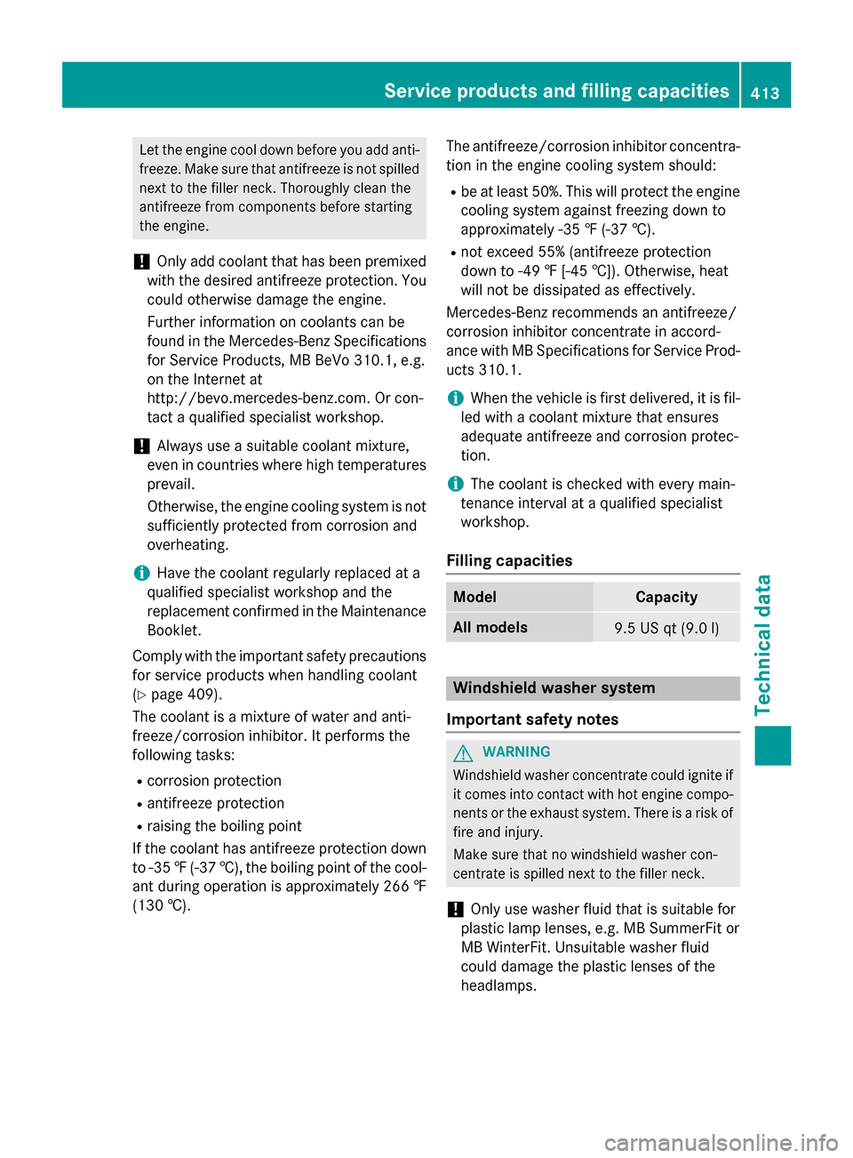 MERCEDES-BENZ GLC-Class 2016 X253 Owners Manual Let the engine cool down before you add anti-freeze. Make sure that antifreeze is not spilled
next to the filler neck. Thoroughly clean the
antifreeze from components before starting
the engine.
!Only MERCEDES-BENZ GLC-Class 2016 X253 Owners Manual Let the engine cool down before you add anti-freeze. Make sure that antifreeze is not spilled
next to the filler neck. Thoroughly clean the
antifreeze from components before starting
the engine.
!Only