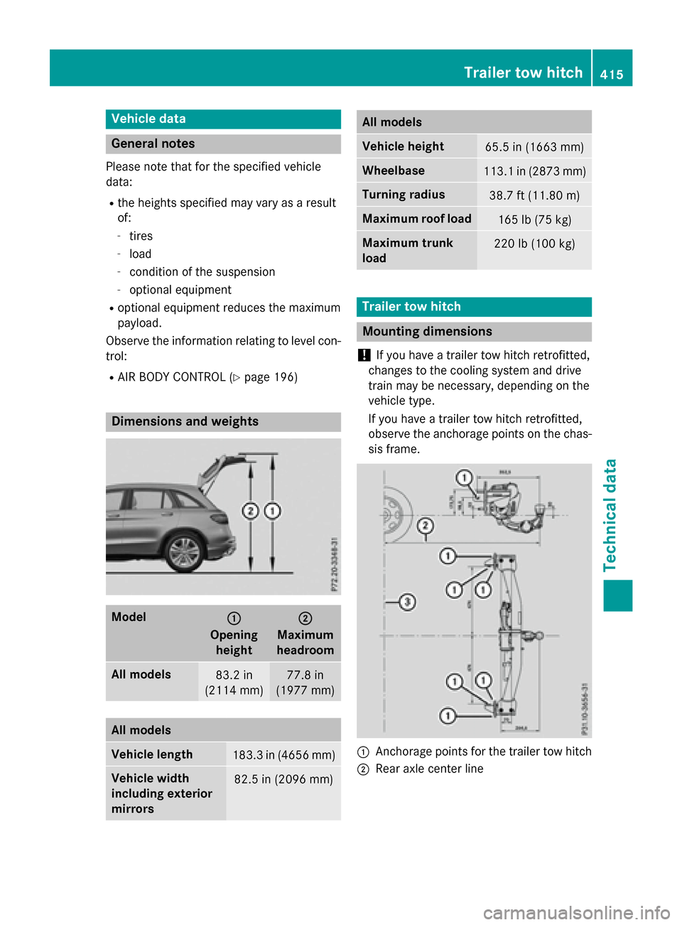 MERCEDES-BENZ GLC-Class 2016 X253 Owners Manual Vehicle data
General notes
Please note that for the specified vehicle
data:
Rthe heights specified may vary as a result
of:
-tires
-load
-condition of the suspension
-optional equipment
Roptional equi MERCEDES-BENZ GLC-Class 2016 X253 Owners Manual Vehicle data
General notes
Please note that for the specified vehicle
data:
Rthe heights specified may vary as a result
of:
-tires
-load
-condition of the suspension
-optional equipment
Roptional equi