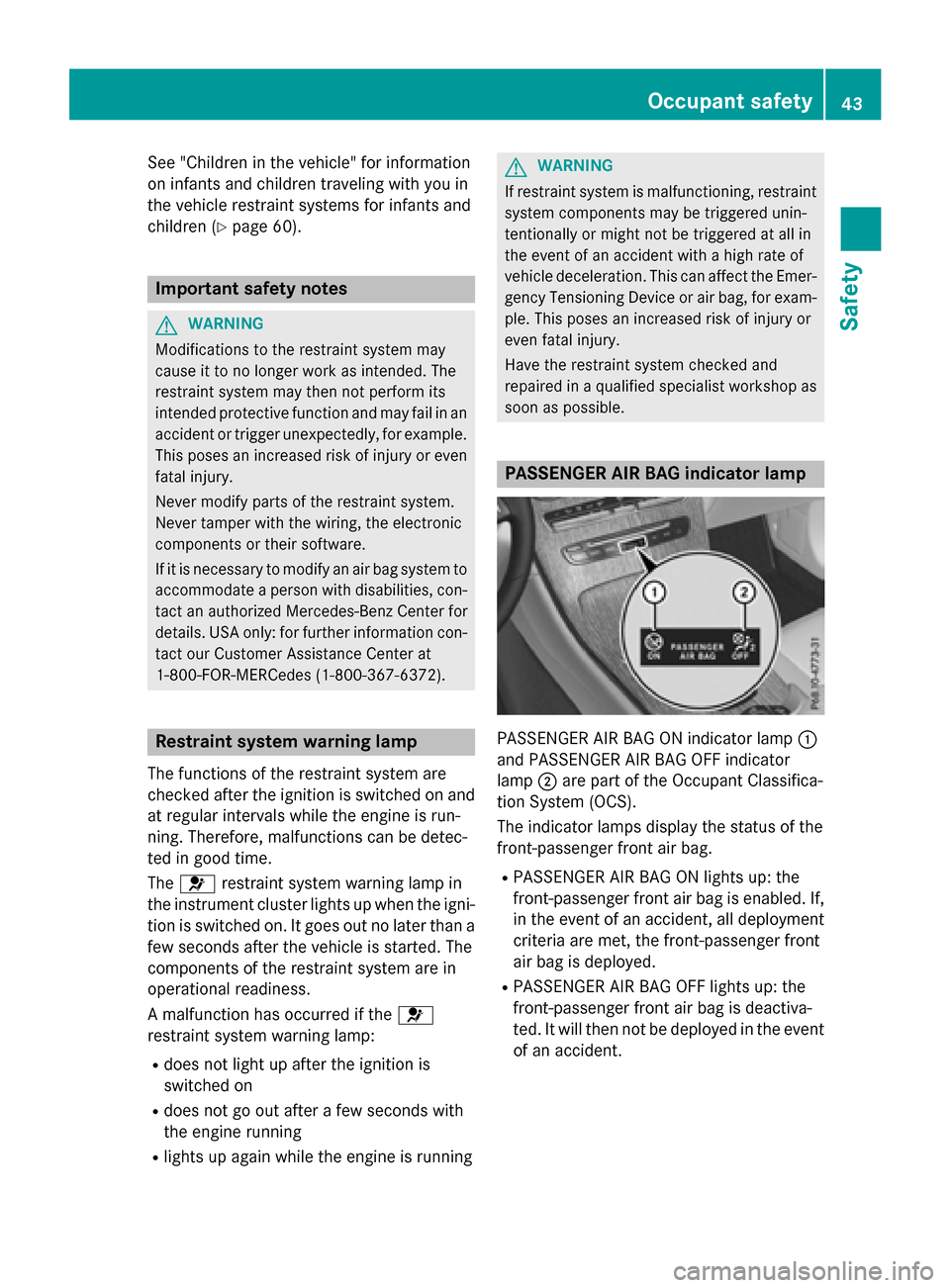 MERCEDES-BENZ GLC-Class 2016 X253 Service Manual See "Children in the vehicle" for information
on infants and children traveling with you in
the vehicle restraint systems for infants and
children (
Ypage 60).
Important safety notes
GWARNING
Modifica MERCEDES-BENZ GLC-Class 2016 X253 Service Manual See "Children in the vehicle" for information
on infants and children traveling with you in
the vehicle restraint systems for infants and
children (
Ypage 60).
Important safety notes
GWARNING
Modifica
