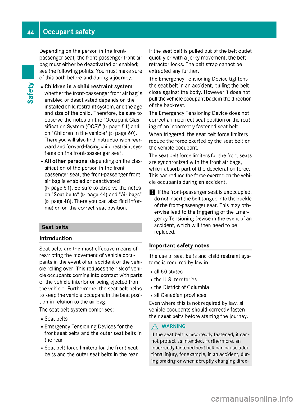 MERCEDES-BENZ GLC-Class 2016 X253 Owners Manual Depending on the person in the front-
passenger seat, the front-passenger front air
bag must either be deactivated or enabled;
see the following points. You must make sure
of this both before and duri