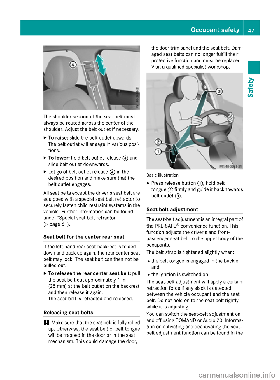 MERCEDES-BENZ GLC-Class 2016 X253 Service Manual The shoulder section of the seat belt must
always be routed across the center of the
shoulder. Adjust the belt outlet if necessary.
XTo raise:slide the belt outlet upwards.
The belt outlet will engage MERCEDES-BENZ GLC-Class 2016 X253 Service Manual The shoulder section of the seat belt must
always be routed across the center of the
shoulder. Adjust the belt outlet if necessary.
XTo raise:slide the belt outlet upwards.
The belt outlet will engage