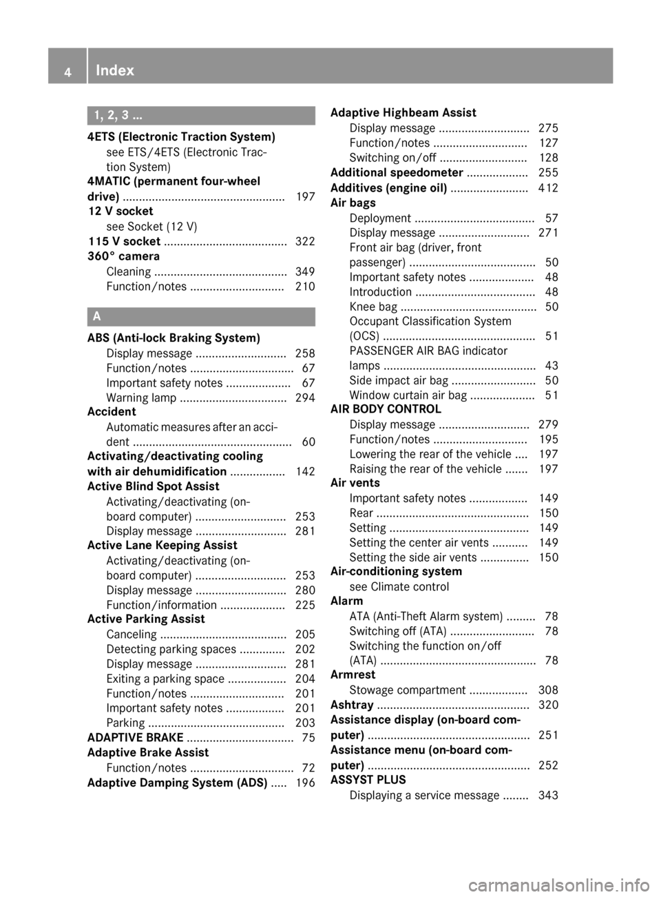 MERCEDES-BENZ GLC-Class 2016 X253 Owners Manual 1, 2, 3 ...
4ETS (Electronic Traction System)see ETS/4ETS (Electronic Trac-
tion System)
4MATIC (permanent four-wheel
drive) .................................................. 197
12 V socket
see Sock MERCEDES-BENZ GLC-Class 2016 X253 Owners Manual 1, 2, 3 ...
4ETS (Electronic Traction System)see ETS/4ETS (Electronic Trac-
tion System)
4MATIC (permanent four-wheel
drive) .................................................. 197
12 V socket
see Sock