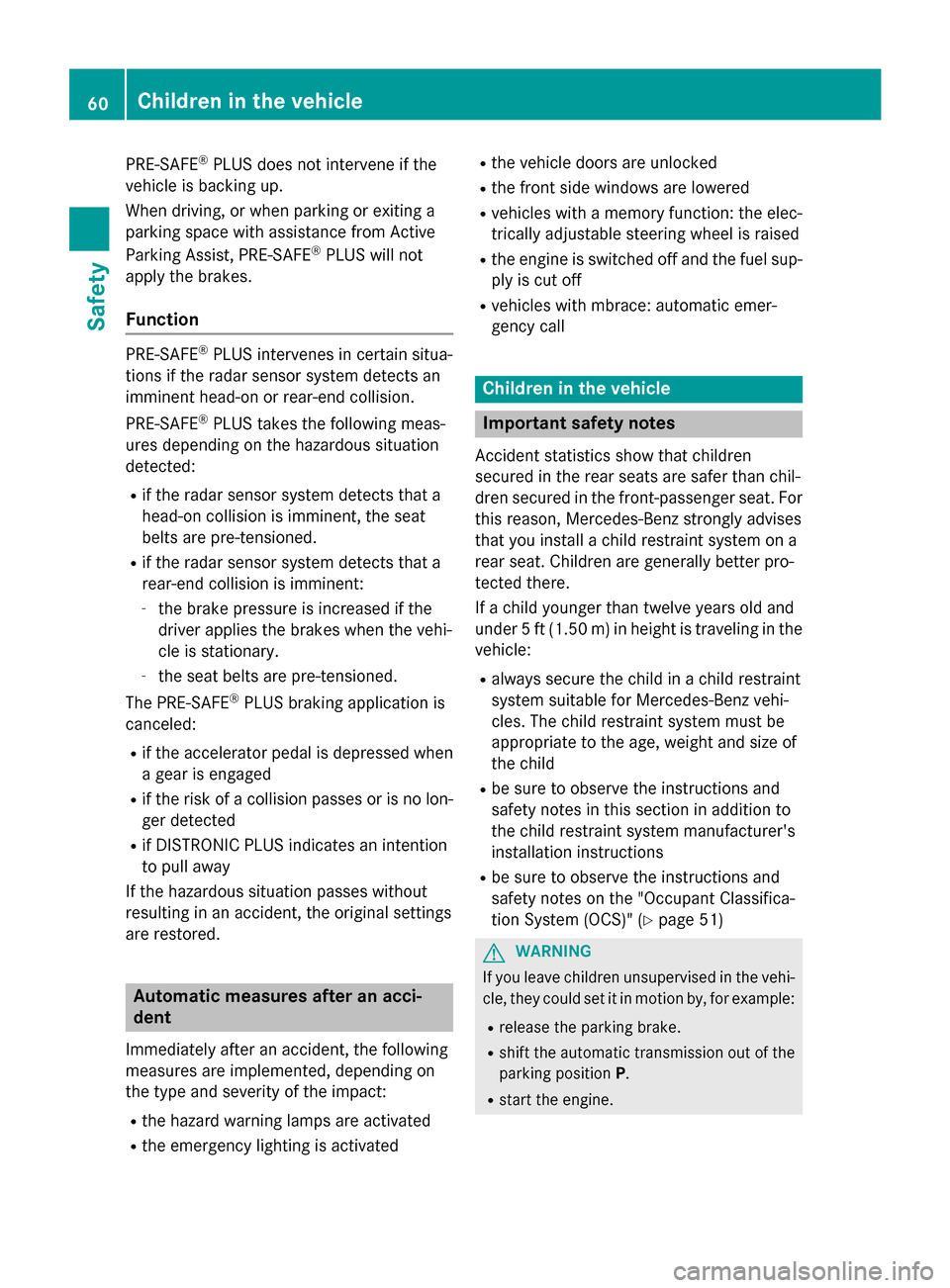 MERCEDES-BENZ GLC-Class 2016 X253 Repair Manual PRE-SAFE®PLUS does not intervene if the
vehicle is backing up.
When driving, or when parking or exiting a
parking space with assistance from Active
Parking Assist, PRE-SAFE
®PLUS will not
apply the MERCEDES-BENZ GLC-Class 2016 X253 Repair Manual PRE-SAFE®PLUS does not intervene if the
vehicle is backing up.
When driving, or when parking or exiting a
parking space with assistance from Active
Parking Assist, PRE-SAFE
®PLUS will not
apply the