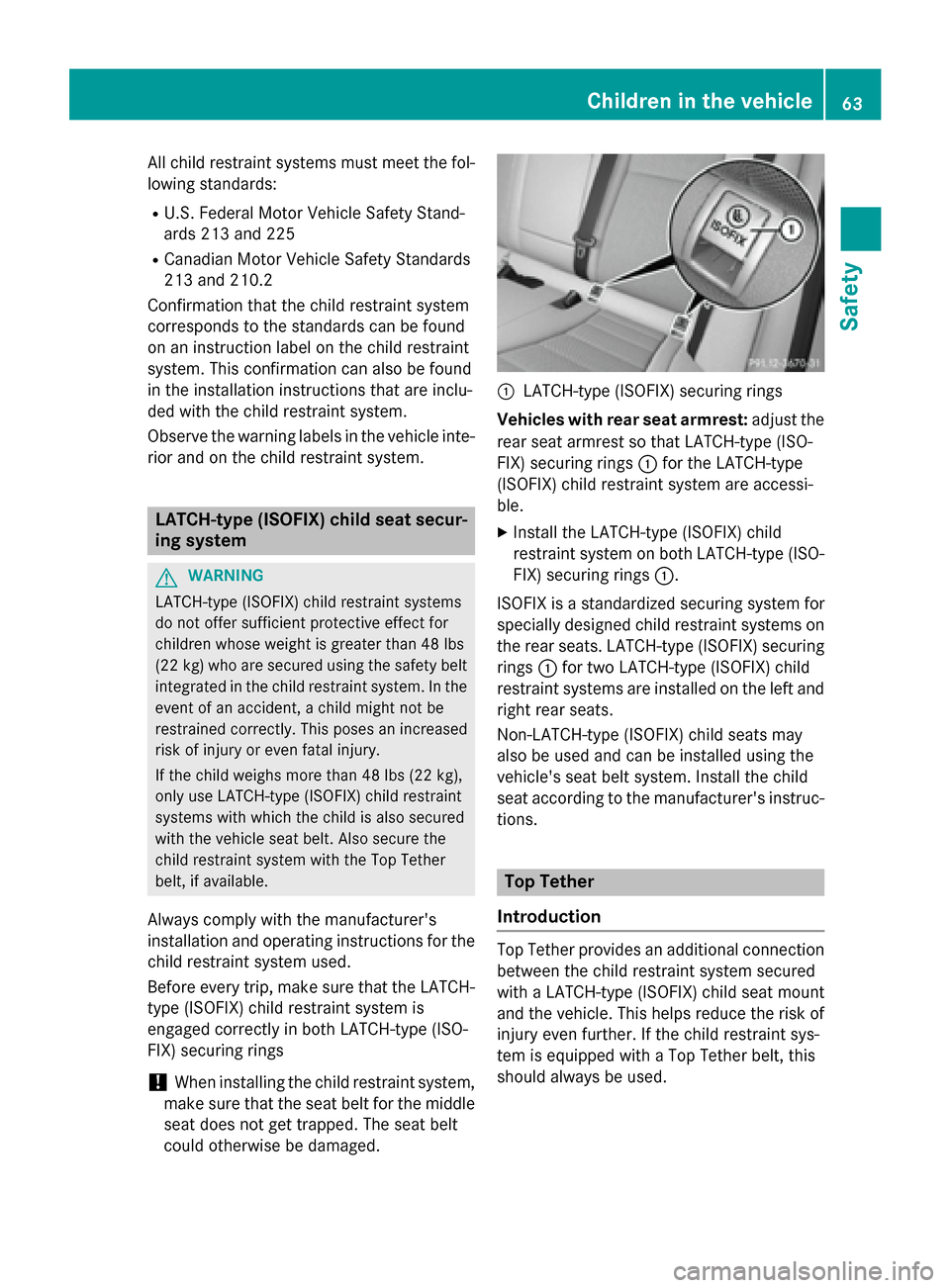 MERCEDES-BENZ GLC-Class 2016 X253 Repair Manual All child restraint systems must meet the fol-
lowing standards:
RU.S. Federal Motor Vehicle Safety Stand-
ards 213 and 225
RCanadian Motor Vehicle Safety Standards
213 and 210.2
Confirmation that the MERCEDES-BENZ GLC-Class 2016 X253 Repair Manual All child restraint systems must meet the fol-
lowing standards:
RU.S. Federal Motor Vehicle Safety Stand-
ards 213 and 225
RCanadian Motor Vehicle Safety Standards
213 and 210.2
Confirmation that the