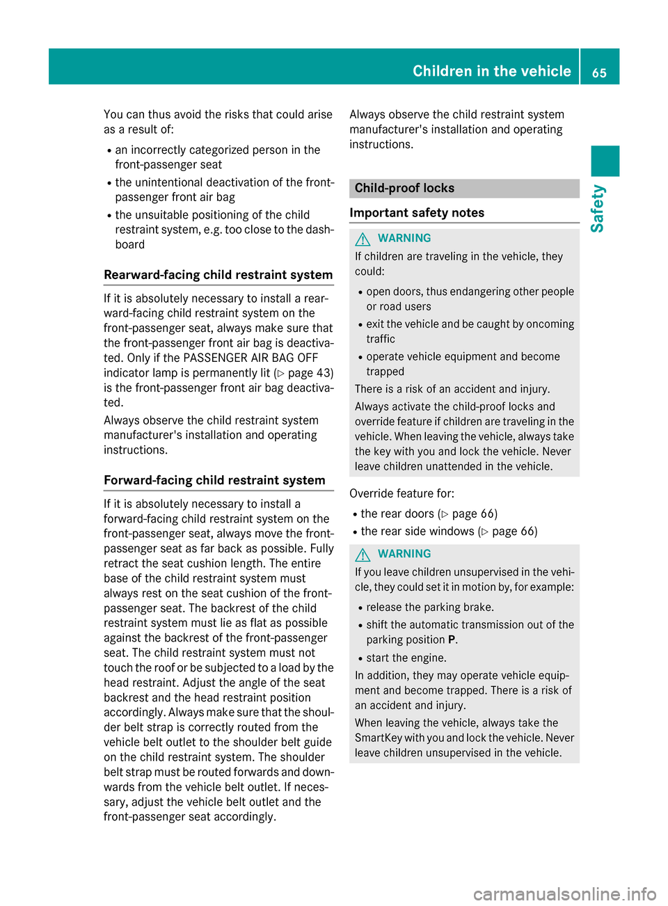 MERCEDES-BENZ GLC-Class 2016 X253 Repair Manual You can thus avoid the risks that could arise
as a result of:
Ran incorrectly categorized person in the
front-passenger seat
Rthe unintentional deactivation of the front-
passenger front air bag
Rthe MERCEDES-BENZ GLC-Class 2016 X253 Repair Manual You can thus avoid the risks that could arise
as a result of:
Ran incorrectly categorized person in the
front-passenger seat
Rthe unintentional deactivation of the front-
passenger front air bag
Rthe