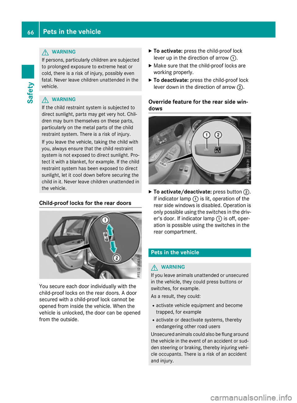 MERCEDES-BENZ GLC-Class 2016 X253 User Guide GWARNING
If persons, particularly children are subjected to prolonged exposure to extreme heat or
cold, there is a risk of injury, possibly even
fatal. Never leave children unattended in the
vehicle.
