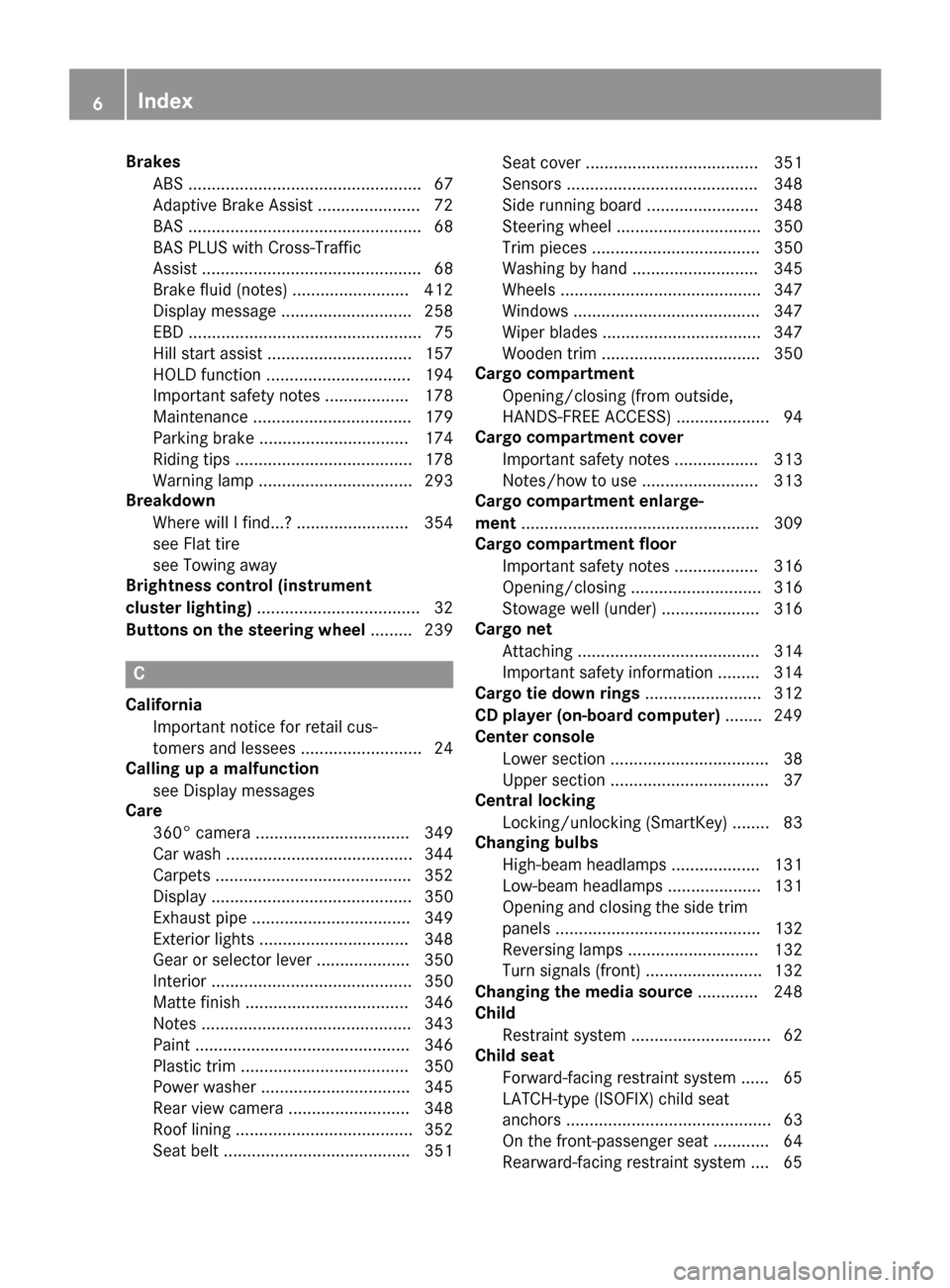 MERCEDES-BENZ GLC-Class 2016 X253 Owners Manual BrakesABS .................................................. 67
Adaptive Brake Assist ...................... 72
BAS .................................................. 68
BAS PLUS with Cross-Traffic
As MERCEDES-BENZ GLC-Class 2016 X253 Owners Manual BrakesABS .................................................. 67
Adaptive Brake Assist ...................... 72
BAS .................................................. 68
BAS PLUS with Cross-Traffic
As