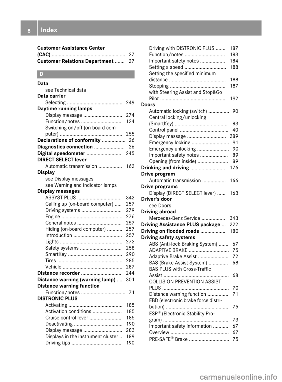 MERCEDES-BENZ GLC-Class 2016 X253 Owners Manual Customer Assistance Center
(CAC).................................................... .27
Customer Relations Department .......2 7
D
Data
see Technica ldat a
Dat acarrier
Selecting ....................