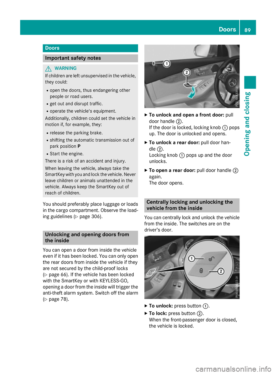 MERCEDES-BENZ GLC-Class 2016 X253 Owners Manual Doors
Important safet ynotes
GWARNING
If children are lef tunsupervised in th evehicle,
they could:
Rope nth edoors ,thus endangerin gother
people or road users.
Rget out and disrup ttraffic .
Roperat MERCEDES-BENZ GLC-Class 2016 X253 Owners Manual Doors
Important safet ynotes
GWARNING
If children are lef tunsupervised in th evehicle,
they could:
Rope nth edoors ,thus endangerin gother
people or road users.
Rget out and disrup ttraffic .
Roperat