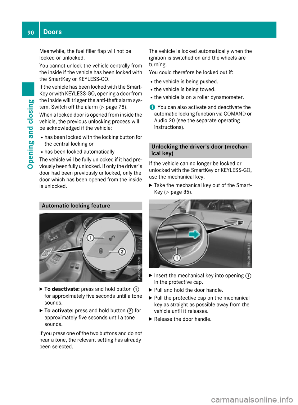 MERCEDES-BENZ GLC-Class 2016 X253 Owners Manual Meanwhile, the fuel filler flap will not be
locked or unlocked.
You cannot unlock the vehicle centrally from
the inside if the vehicle has been locked with
the SmartKey or KEYLESS-GO.
If the vehicle h MERCEDES-BENZ GLC-Class 2016 X253 Owners Manual Meanwhile, the fuel filler flap will not be
locked or unlocked.
You cannot unlock the vehicle centrally from
the inside if the vehicle has been locked with
the SmartKey or KEYLESS-GO.
If the vehicle h