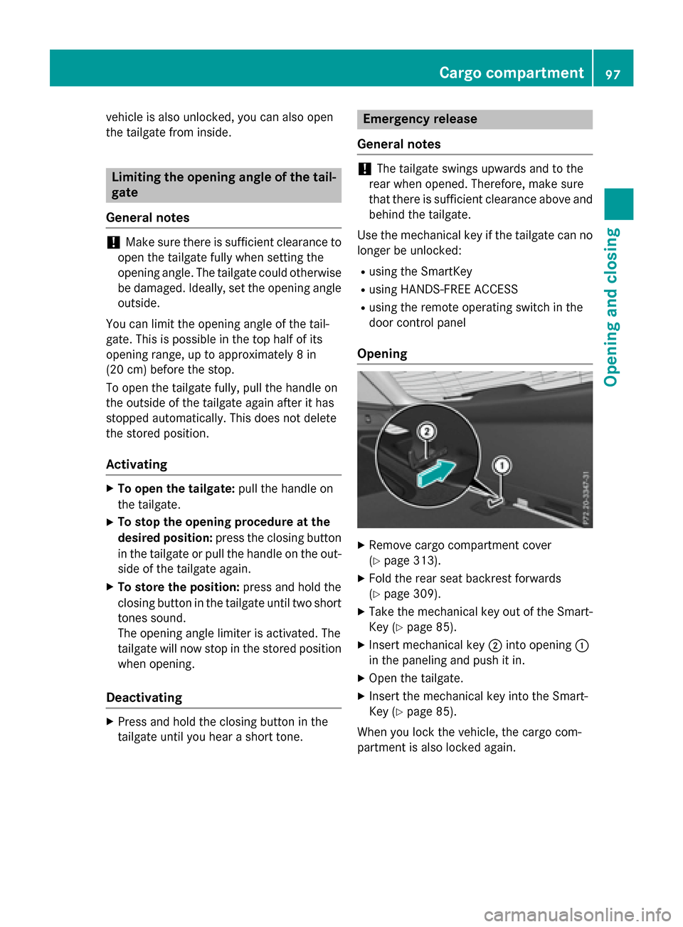 MERCEDES-BENZ GLC-Class 2016 X253 Owners Manual vehicle is also unlocked, you can also open
the tailgate from inside.
Limiting the opening angle of the tail-
gate
General notes
!Make sure there is sufficient clearance to
open the tailgate fully whe MERCEDES-BENZ GLC-Class 2016 X253 Owners Manual vehicle is also unlocked, you can also open
the tailgate from inside.
Limiting the opening angle of the tail-
gate
General notes
!Make sure there is sufficient clearance to
open the tailgate fully whe