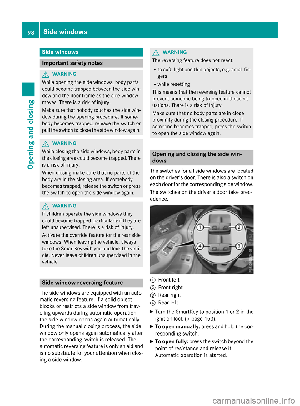 MERCEDES-BENZ GLC-Class 2016 X253 Owners Manual Side windows
Important safety notes
GWARNING
While opening the side windows, body parts
could become trapped between the side win-
dow and the door frame as the side window
moves. There is a risk of i MERCEDES-BENZ GLC-Class 2016 X253 Owners Manual Side windows
Important safety notes
GWARNING
While opening the side windows, body parts
could become trapped between the side win-
dow and the door frame as the side window
moves. There is a risk of i