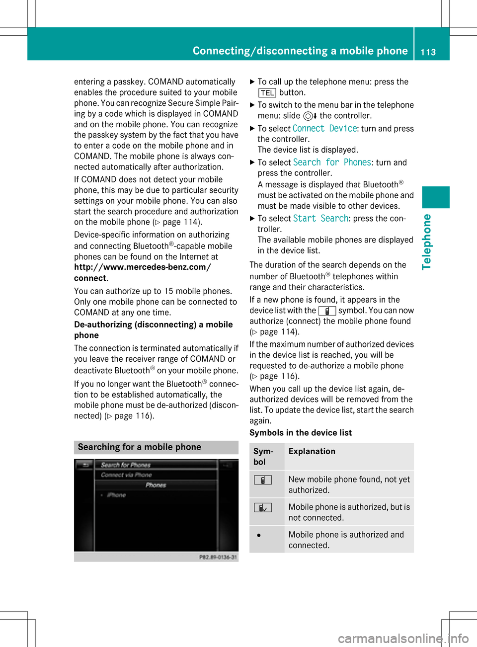 MERCEDES-BENZ GLC-Class 2016 X253 Comand Manual entering a passkey. COMAND automatically
enables the procedure suited to your mobile
phone. You can recognize Secure Simple Pair-
ing by a code which is displayed in COMAND
and on the mobile phone. Yo