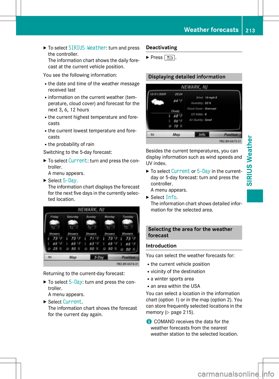 MERCEDES-BENZ GLC-Class 2016 X253 Comand Manual XTo selectSIRIUS Weather: turn and press
the controller.
The information chart shows the daily fore- cast at the current vehicle position.
You see the following information:
Rthe date and time of the MERCEDES-BENZ GLC-Class 2016 X253 Comand Manual XTo selectSIRIUS Weather: turn and press
the controller.
The information chart shows the daily fore- cast at the current vehicle position.
You see the following information:
Rthe date and time of the