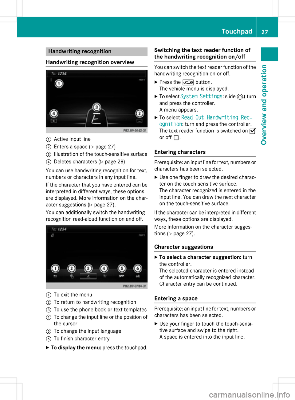 MERCEDES-BENZ GLC-Class 2016 X253 Comand Manual Handwriting recognition
Handwriting recognition overview
:Active input line
;Enters a space (Ypage 27)
=Illustration of the touch-sensitive surface
?Deletes characters (Ypage 28)
You can use handwriti