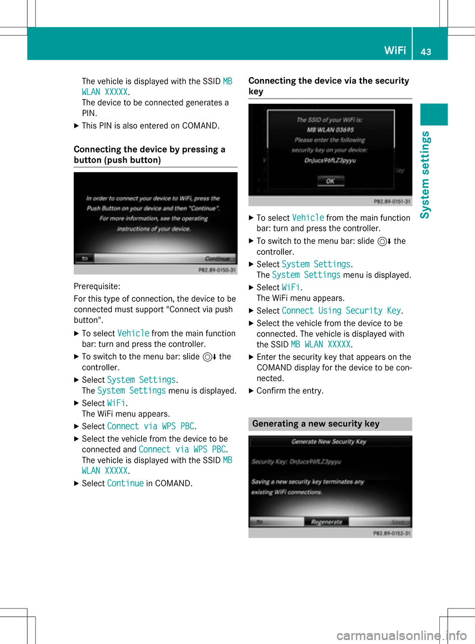 MERCEDES-BENZ GLC-Class 2016 X253 Comand Manual The vehicle is displayed with the SSIDMB
WLAN XXXXX.
The device to be connected generates a
PIN.
XThis PIN is also entered on COMAND.
Connecting the device by pressing a
button (push button)
Prerequis