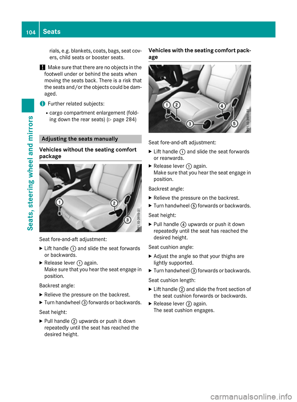 MERCEDES-BENZ GLA-Class 2016 X156 Owners Manual rials, e.g. blankets, coats, bags, seat cov-
ers, child seats or booster seats.
!Make sure that there are no objects in the
footwell under or behind the seats when
moving the seats back. There is a ri