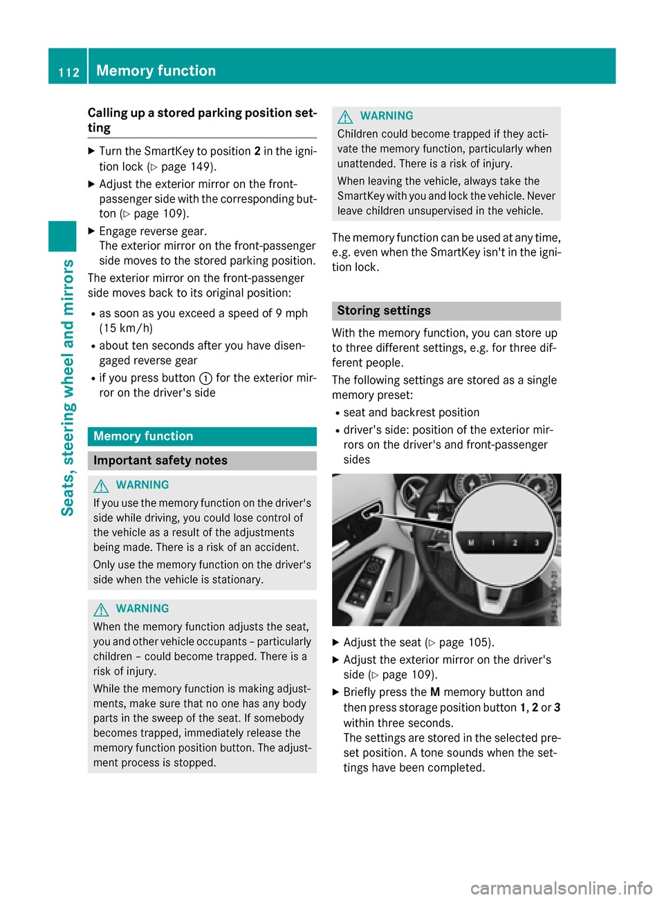 MERCEDES-BENZ GLA-Class 2016 X156 Owners Manual Calling up a stored parking position set-
ting
XTurn the SmartKey to position2in the igni-
tion lock (
Ypage 149).
XAdjust the exterior mirror on the front-
passenger side with the corresponding but-
