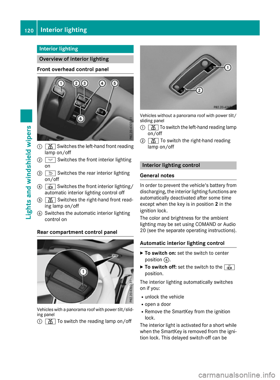 MERCEDES-BENZ GLA-Class 2016 X156 Owners Manual Interior lighting
Overview of interior lighting
Front overhead control panel
:p Switches the left-hand front reading
lamp on/o ff
;cSwitches the front interior lighting
on
=v Switches the rear interio MERCEDES-BENZ GLA-Class 2016 X156 Owners Manual Interior lighting
Overview of interior lighting
Front overhead control panel
:p Switches the left-hand front reading
lamp on/o ff
;cSwitches the front interior lighting
on
=v Switches the rear interio